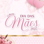 Coleção Dia da Mães 2025